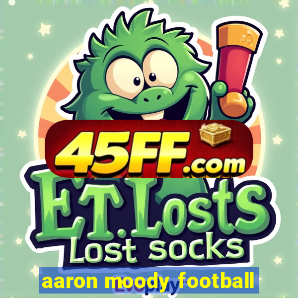 aaron moody football